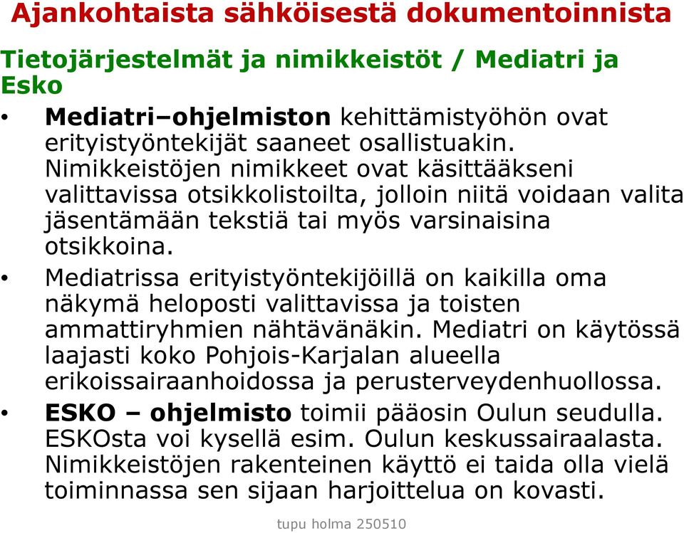 Mediatrissa erityistyöntekijöillä on kaikilla oma näkymä heloposti valittavissa ja toisten ammattiryhmien nähtävänäkin.