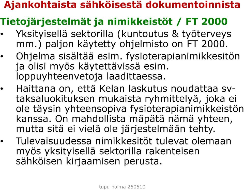 Haittana on, että Kelan laskutus noudattaa svtaksaluokituksen mukaista ryhmittelyä, joka ei ole täysin yhteensopiva fysioterapianimikkeistön kanssa.