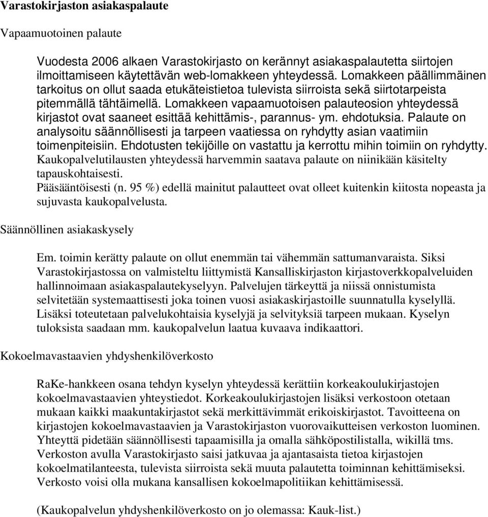 Lomakkeen vapaamuotoisen palauteosion yhteydessä kirjastot ovat saaneet esittää kehittämis-, parannus- ym. ehdotuksia.