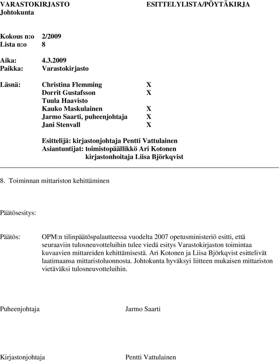 seuraaviin tulosneuvotteluihin tulee viedä esitys Varastokirjaston toimintaa kuvaavien mittareiden