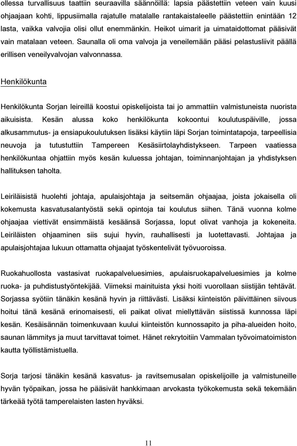 Saunalla oli oma valvoja ja veneilemään pääsi pelastusliivit päällä erillisen veneilyvalvojan valvonnassa.