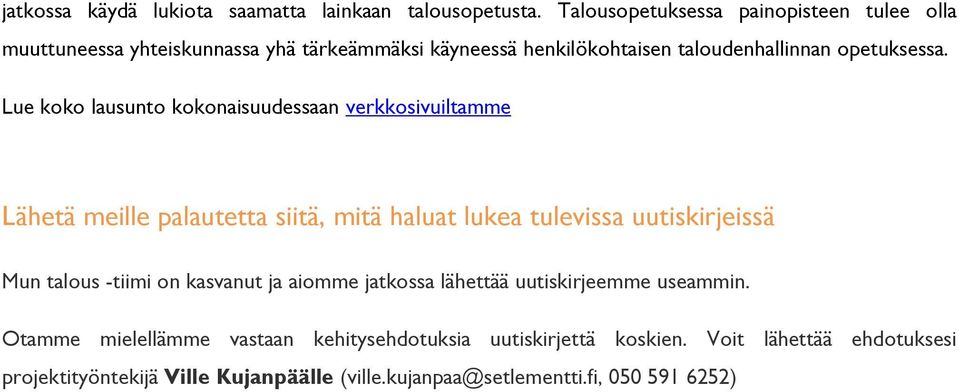 Lue koko lausunto kokonaisuudessaan verkkosivuiltamme Lähetä meille palautetta siitä, mitä haluat lukea tulevissa uutiskirjeissä Mun talous -tiimi