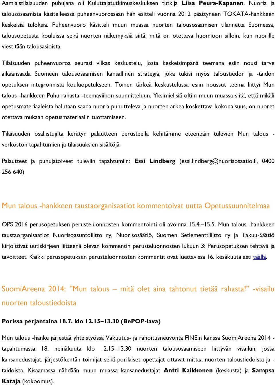 Puheenvuoro käsitteli muun muassa nuorten talousosaamisen tilannetta Suomessa, talousopetusta kouluissa sekä nuorten näkemyksiä siitä, mitä on otettava huomioon silloin, kun nuorille viestitään