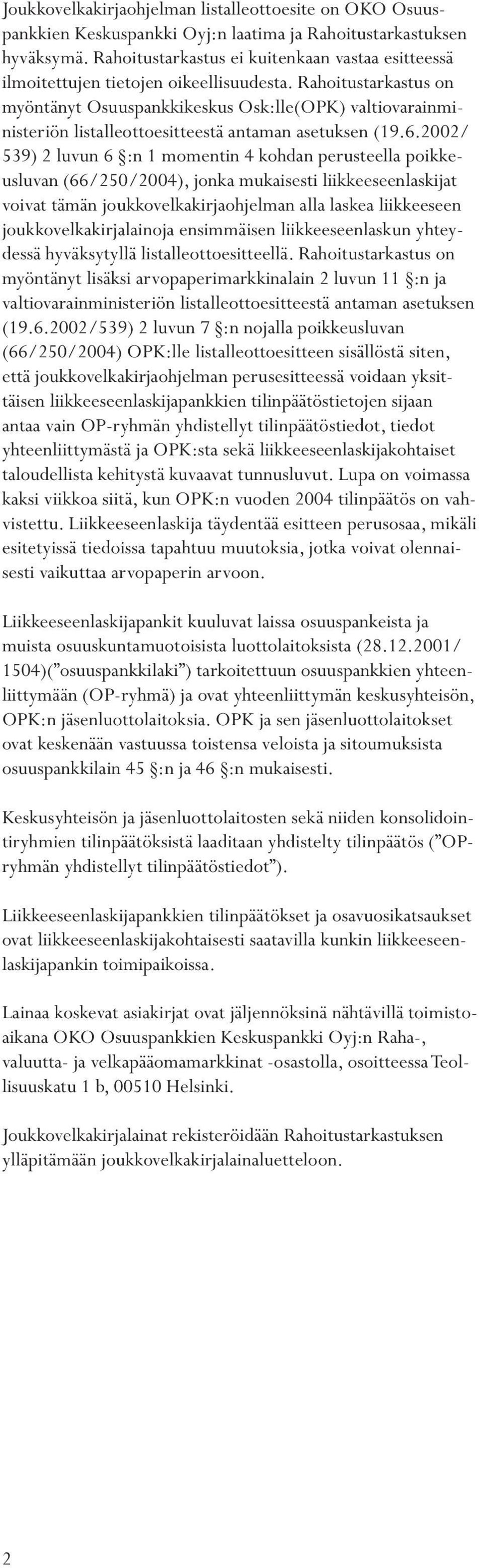 Rahoitustarkastus on myöntänyt Osuuspankkikeskus Osk:lle(OPK) valtiovarainministeriön listalleottoesitteestä antaman asetuksen (19.6.