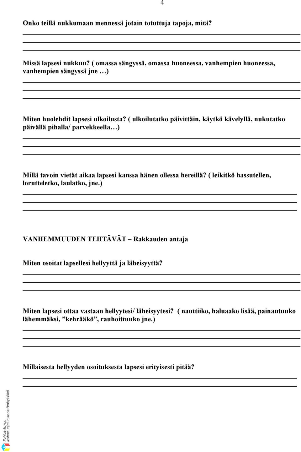 ( ulkoilutatko päivittäin, käytkö kävelyllä, nukutatko päivällä pihalla/ parvekkeella ) Millä tavoin vietät aikaa lapsesi kanssa hänen ollessa hereillä?