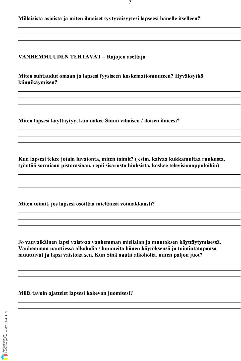 kaivaa kukkamultaa ruukusta, työntää sormiaan pistorasiaan, repii sisarusta hiuksista, koskee televisionappuloihin) Miten toimit, jos lapsesi osoittaa mieltänsä voimakkaasti?