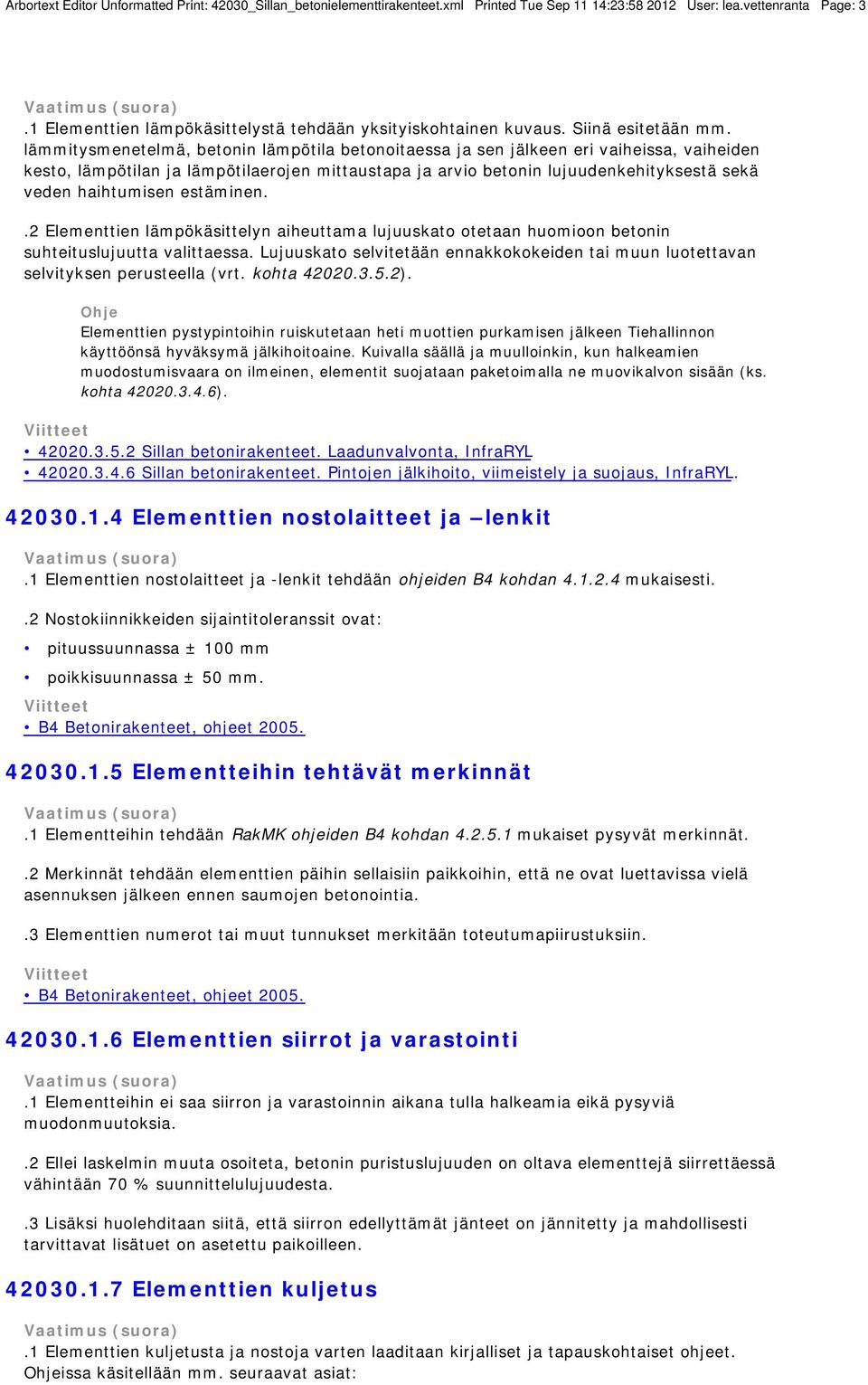 lämmitysmenetelmä, betonin lämpötila betonoitaessa ja sen jälkeen eri vaiheissa, vaiheiden kesto, lämpötilan ja lämpötilaerojen mittaustapa ja arvio betonin lujuudenkehityksestä sekä veden