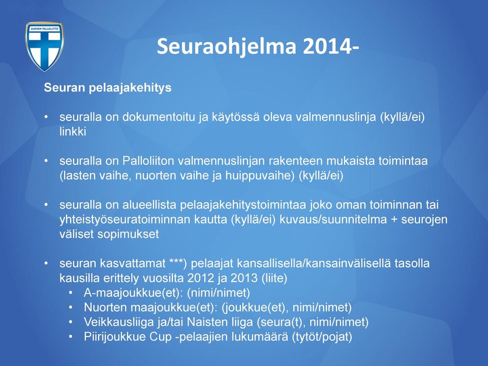 kuvaus/suunnitelma + seurojen väliset sopimukset seuran kasvattamat ***) pelaajat kansallisella/kansainvälisellä tasolla kausilla erittely vuosilta 2012 ja 2013 (liite)