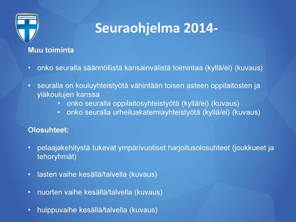 urheiluakatemiayhteistyötä (kyllä/ei) (kuvaus) Olosuhteet: pelaajakehitystä tukevat ympärivuotiset harjoitusolosuhteet