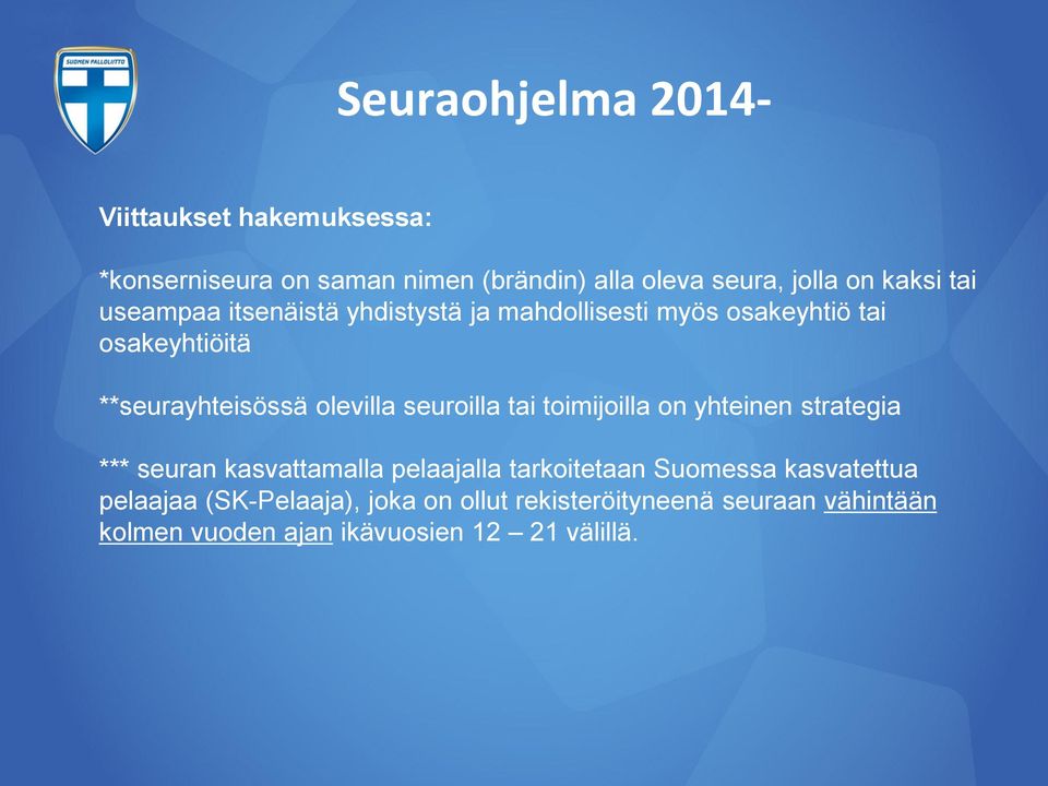 tai toimijoilla on yhteinen strategia *** seuran kasvattamalla pelaajalla tarkoitetaan Suomessa kasvatettua
