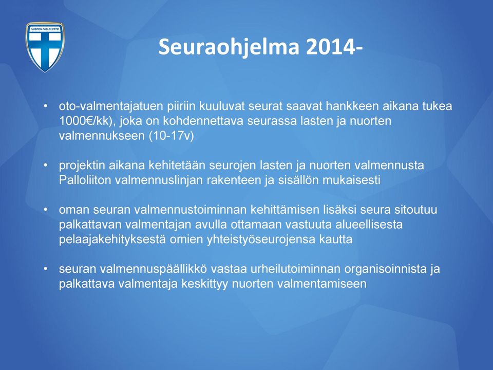 seuran valmennustoiminnan kehittämisen lisäksi seura sitoutuu palkattavan valmentajan avulla ottamaan vastuuta alueellisesta pelaajakehityksestä