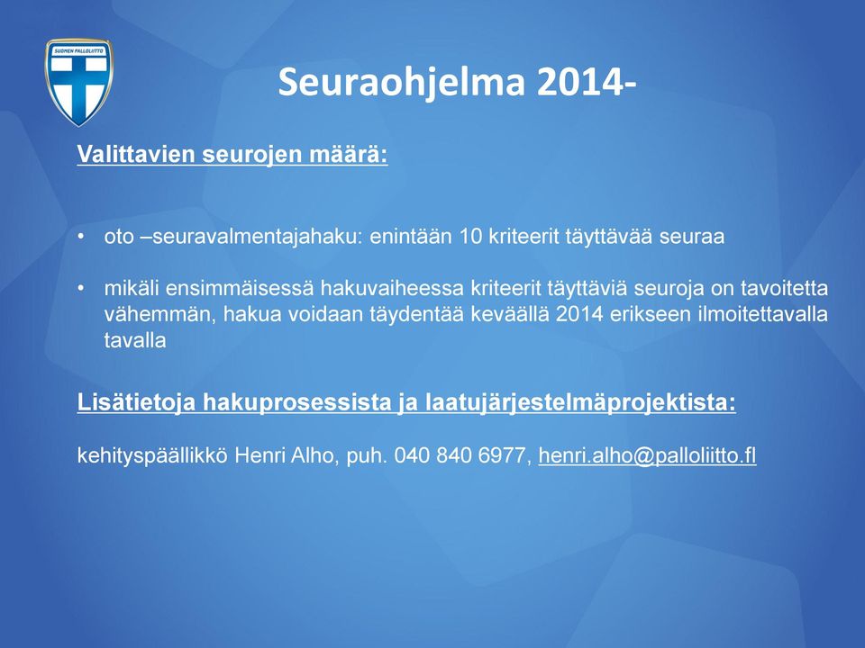 vähemmän, hakua voidaan täydentää keväällä 2014 erikseen ilmoitettavalla tavalla Lisätietoja
