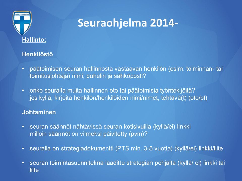 jos kyllä, kirjoita henkilön/henkilöiden nimi/nimet, tehtävä(t) (oto/pt) Johtaminen seuran säännöt nähtävissä seuran kotisivuilla