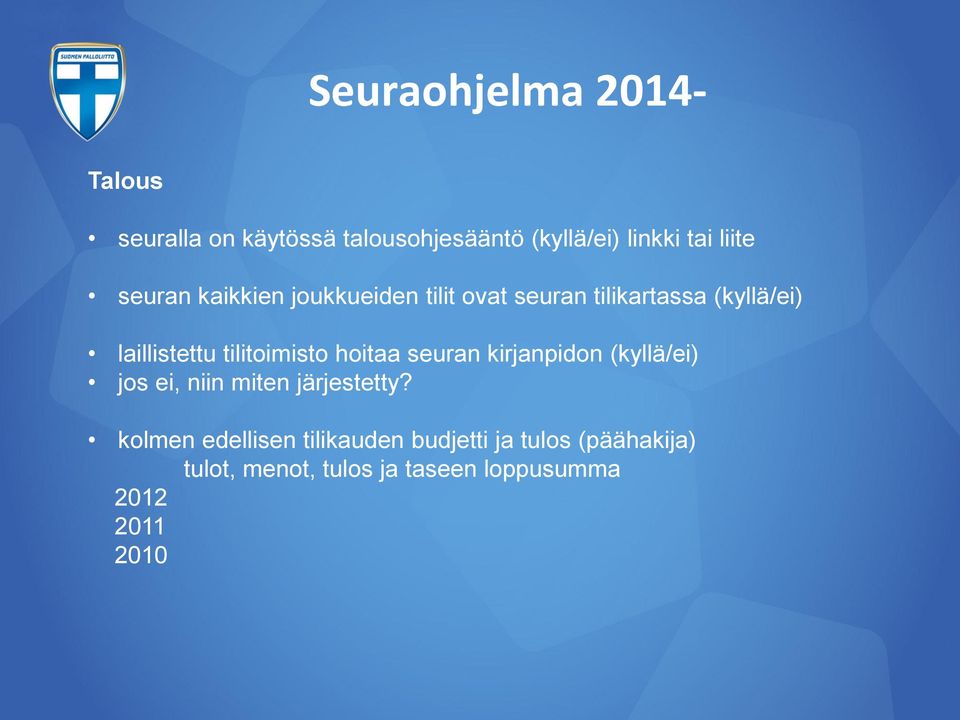tilitoimisto hoitaa seuran kirjanpidon (kyllä/ei) jos ei, niin miten järjestetty?