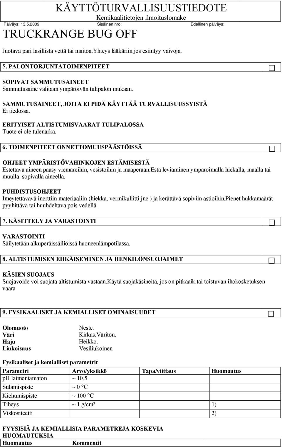ERITYISET ALTISTUMISVAARAT TULIPALOSSA Tuote ei ole tulenarka. 6.