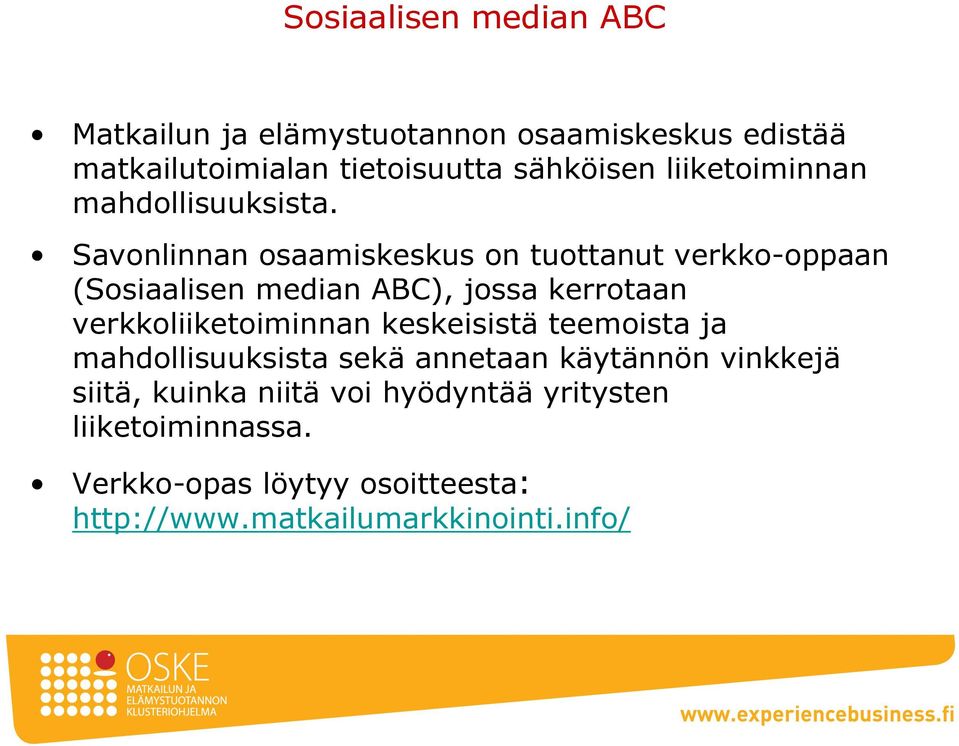 Savonlinnan osaamiskeskus on tuottanut verkko-oppaan (Sosiaalisen median ABC), jossa kerrotaan verkkoliiketoiminnan