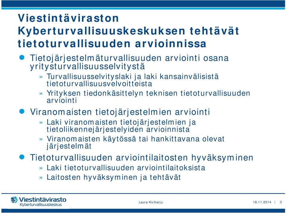 tietojärjestelmien arviointi» Laki viranomaisten tietojärjestelmien ja tietoliikennejärjestelyiden arvioinnista» Viranomaisten käytössä tai hankittavana olevat