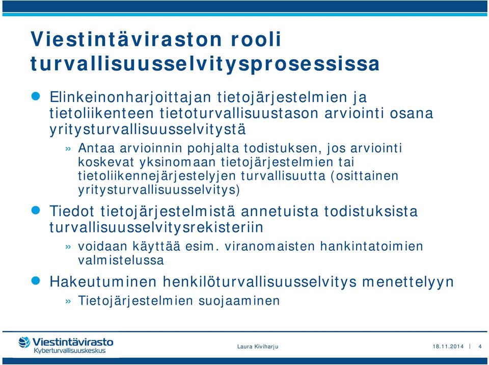 turvallisuutta (osittainen yritysturvallisuusselvitys) Tiedot tietojärjestelmistä annetuista todistuksista turvallisuusselvitysrekisteriin» voidaan käyttää