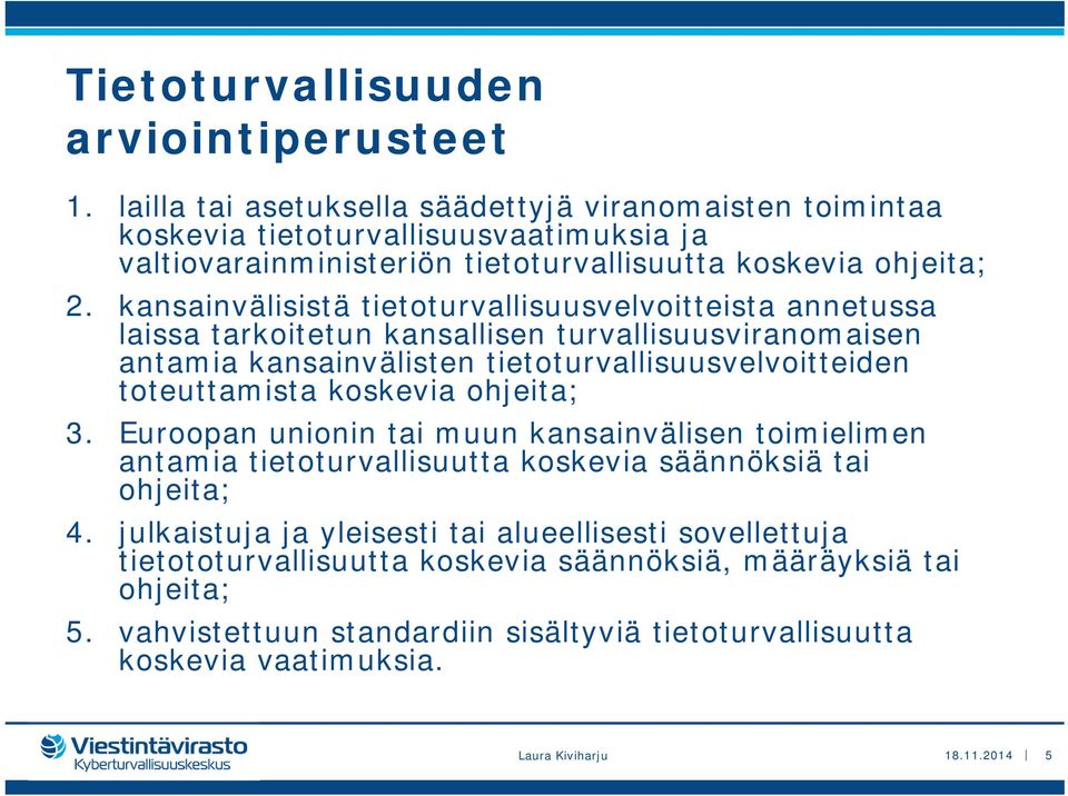 kansainvälisistä tietoturvallisuusvelvoitteista annetussa laissa tarkoitetun kansallisen turvallisuusviranomaisen antamia kansainvälisten tietoturvallisuusvelvoitteiden toteuttamista