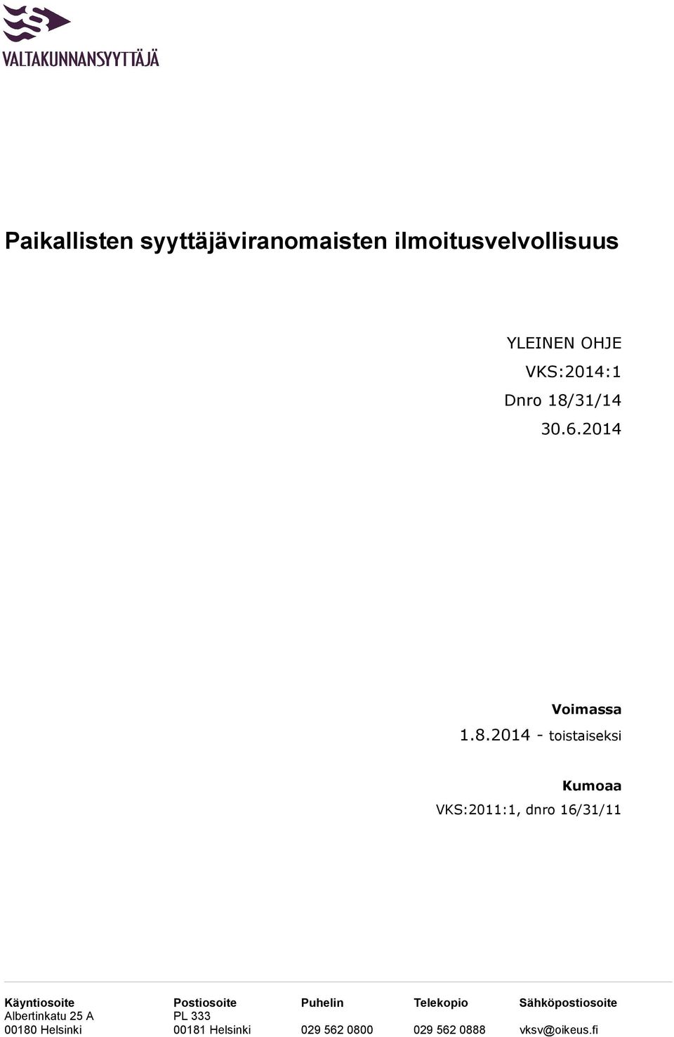 16/31/11 Käyntiosoite Postiosoite Puhelin Telekopio Sähköpostiosoite