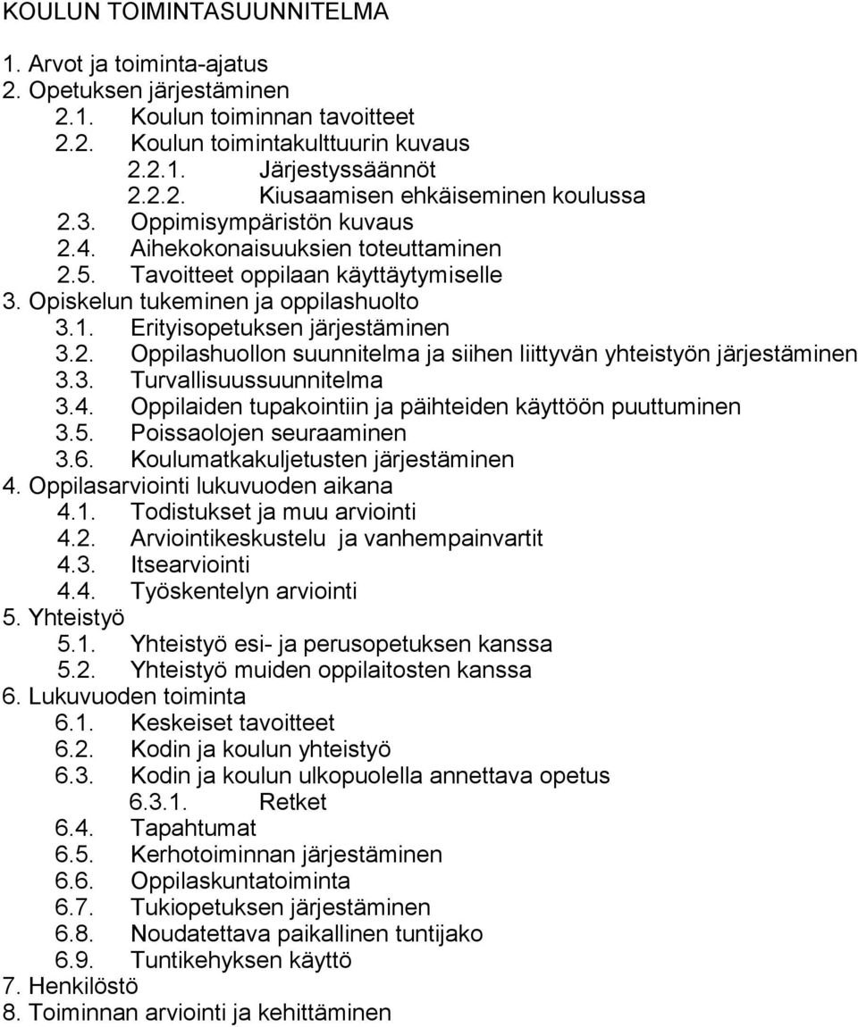 3. Turvallisuussuunnitelma 3.4. Oppilaiden tupakointiin ja päihteiden käyttöön puuttuminen 3.5. Poissaolojen seuraaminen 3.6. Koulumatkakuljetusten järjestäminen 4.