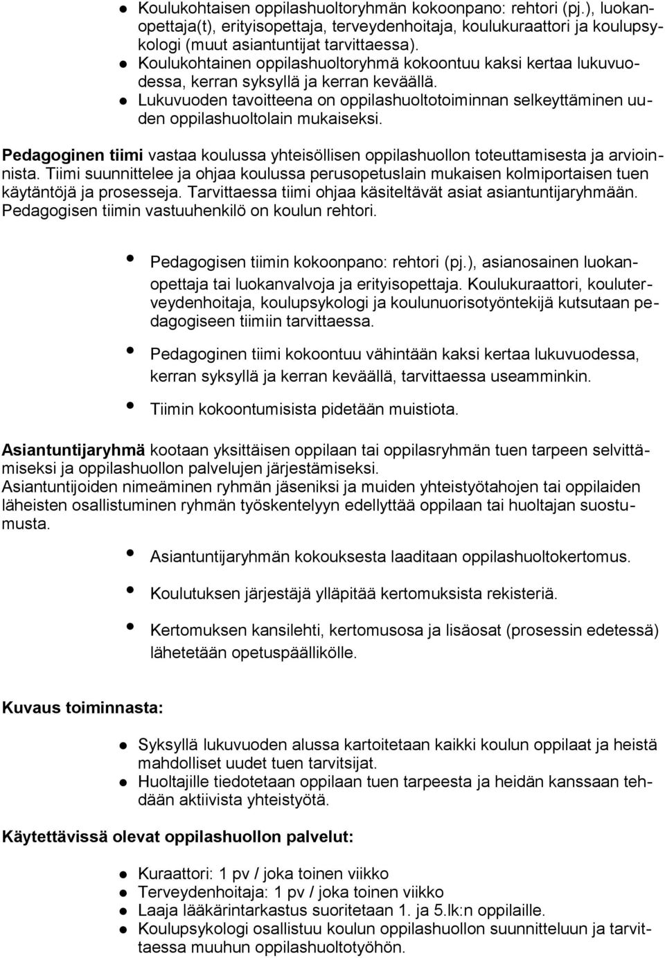 Lukuvuoden tavoitteena on oppilashuoltotoiminnan selkeyttäminen uuden oppilashuoltolain mukaiseksi. Pedagoginen tiimi vastaa koulussa yhteisöllisen oppilashuollon toteuttamisesta ja arvioinnista.