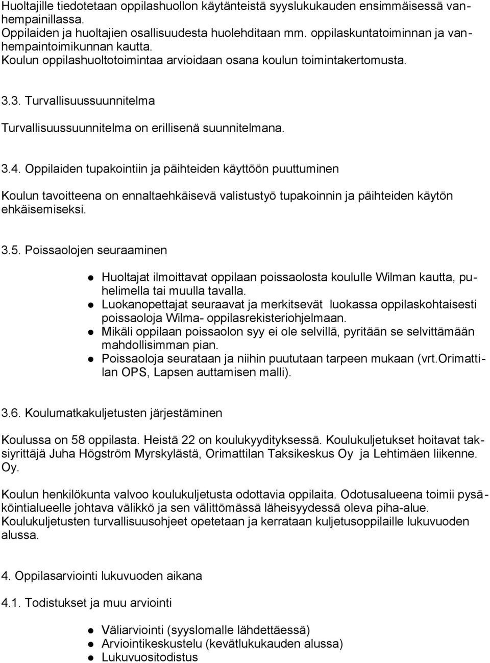 3. Turvallisuussuunnitelma Turvallisuussuunnitelma on erillisenä suunnitelmana. 3.4.