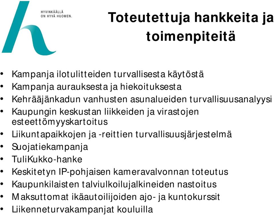 Liikuntapaikkojen ja -reittien turvallisuusjärjestelmä Suojatiekampanja TuliKukko-hanke Keskitetyn IP-pohjaisen kameravalvonnan