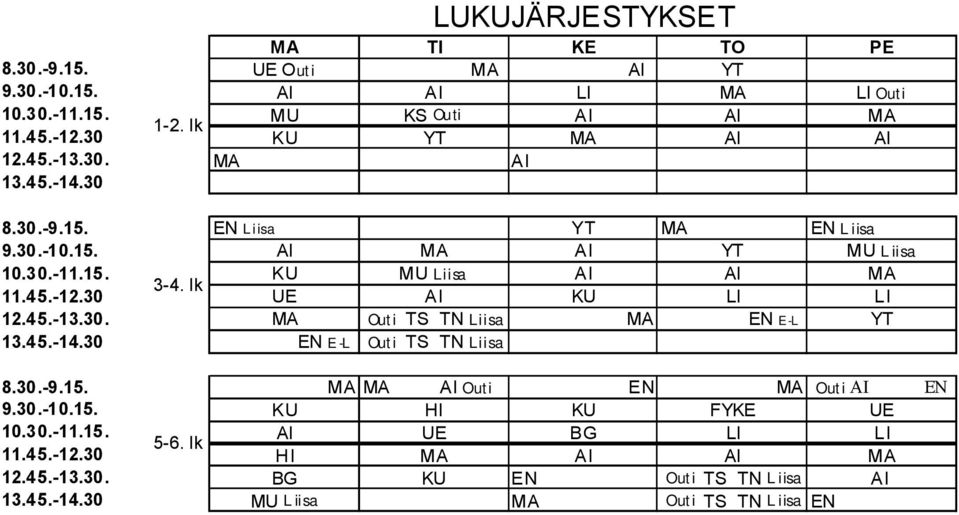 lk 11.45.-12.30 UE AI KU LI LI 12.45.-13.30. MA Outi TS TN Liisa MA EN E-L YT 13.45.-14.30 EN E -L Outi TS TN Liisa 8.30.-9.15. MA MA AI Outi EN MA Outi AI EN 9.