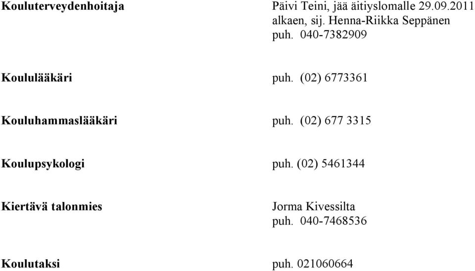(02) 6773361 Kouluhammaslääkäri puh. (02) 677 3315 Koulupsykologi puh.
