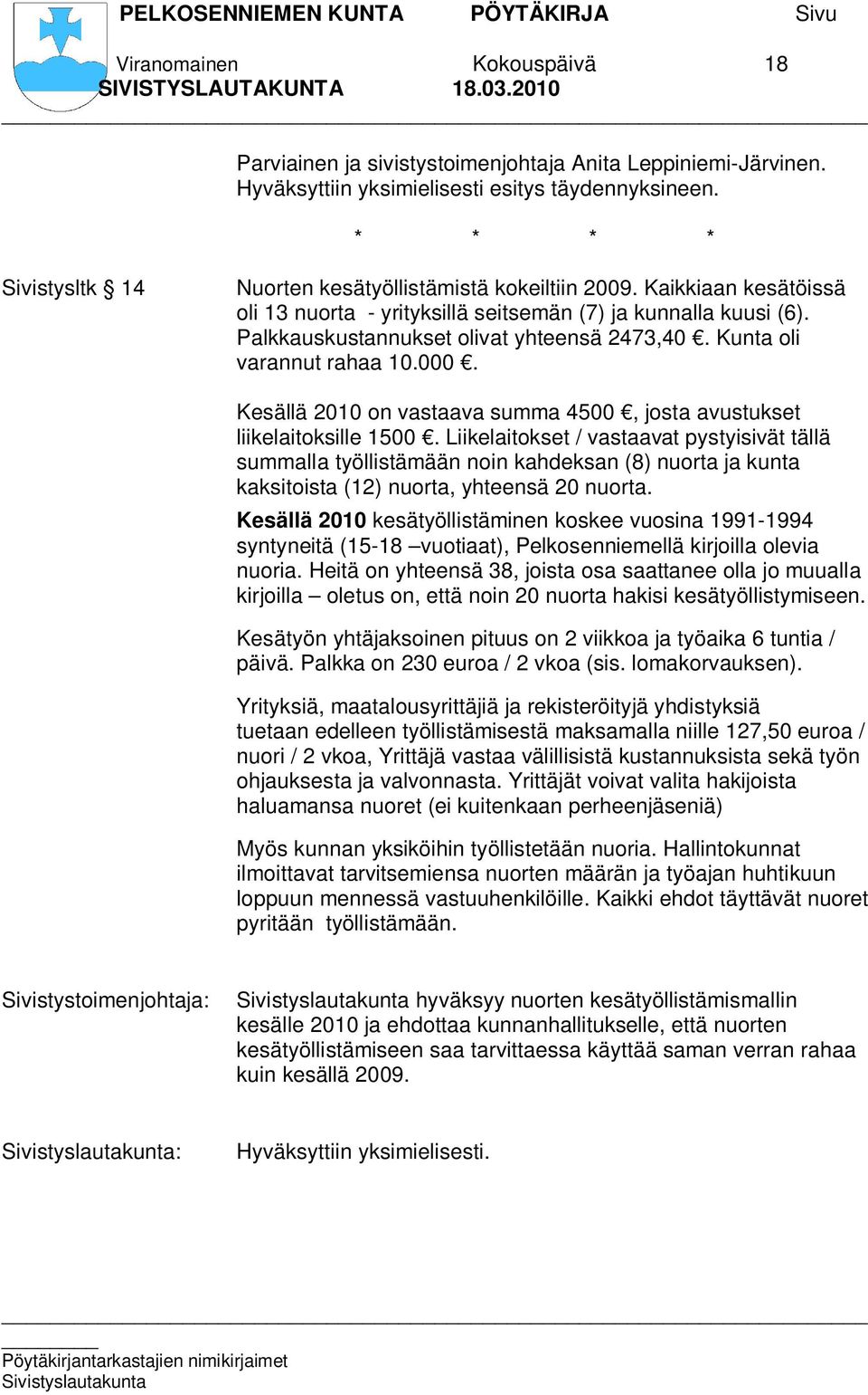 Kunta oli varannut rahaa 10.000. Kesällä 2010 on vastaava summa 4500, josta avustukset liikelaitoksille 1500.