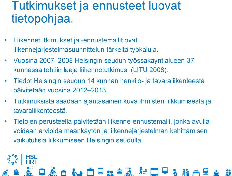 Tiedot Helsingin seudun 14 kunnan henkilö- ja tavaraliikenteestä päivitetään vuosina 2012 2013.