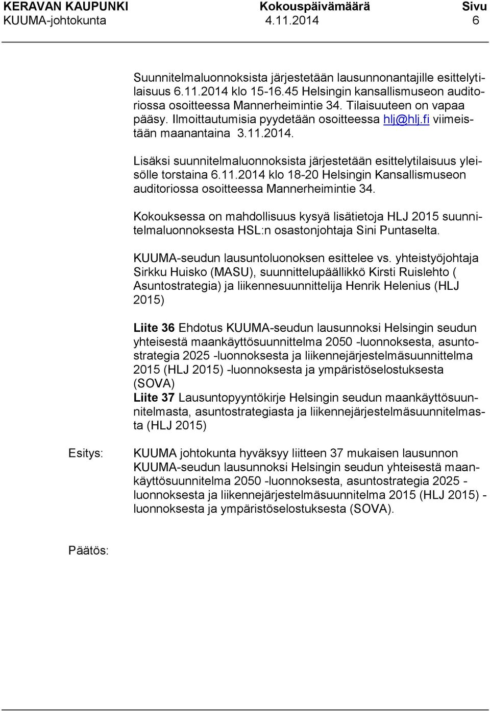 11.2014 klo 18-20 Helsingin Kansallismuseon auditoriossa osoitteessa Mannerheimintie 34.
