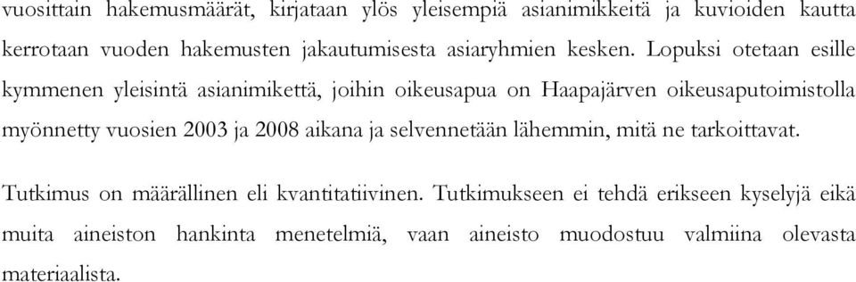 Lopuksi otetaan esille kymmenen yleisintä asianimikettä, joihin oikeusapua on Haapajärven oikeusaputoimistolla myönnetty vuosien
