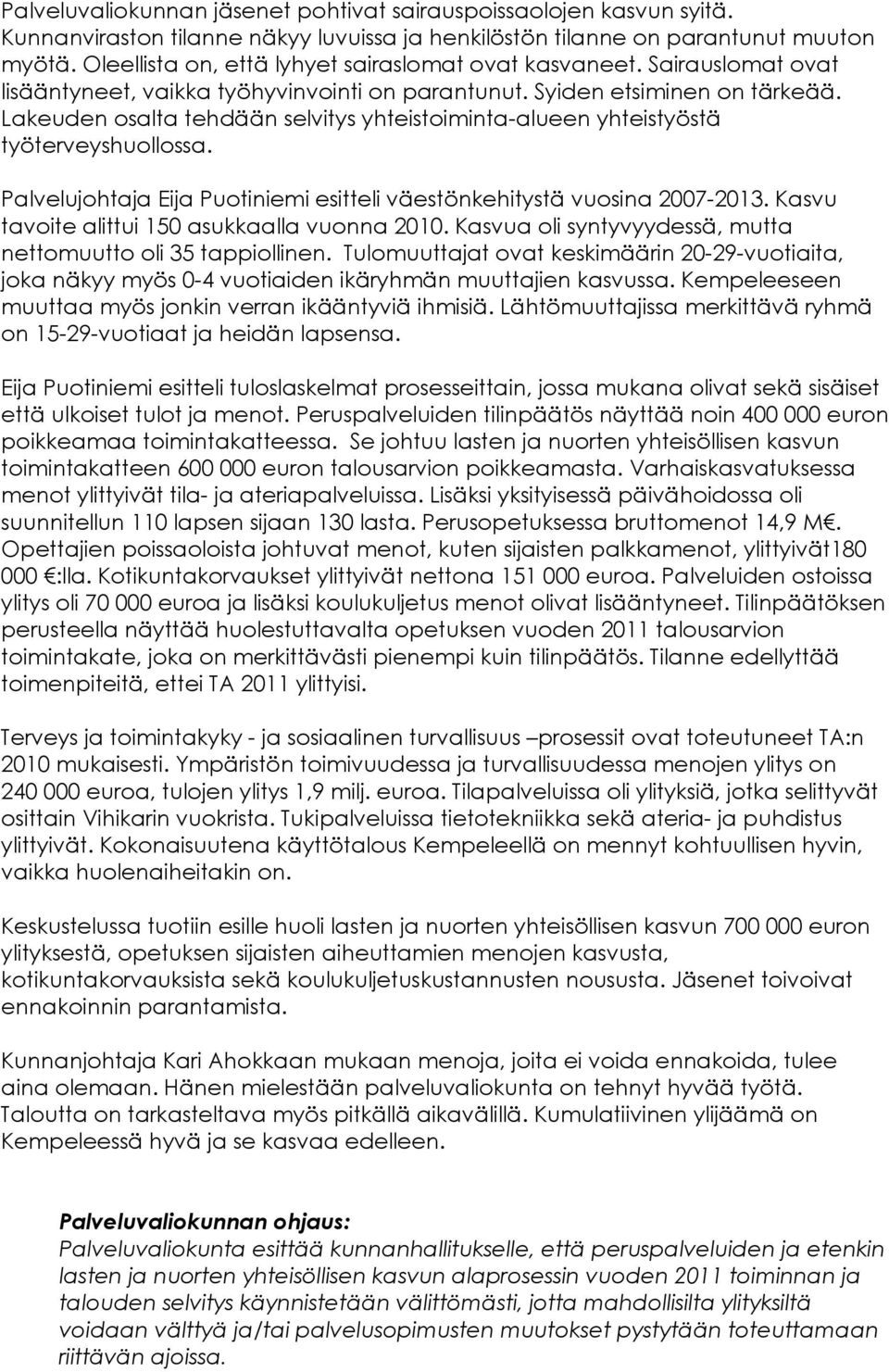 Lakeuden osalta tehdään selvitys yhteistoiminta-alueen yhteistyöstä työterveyshuollossa. Palvelujohtaja Eija Puotiniemi esitteli väestönkehitystä vuosina 2007-2013.