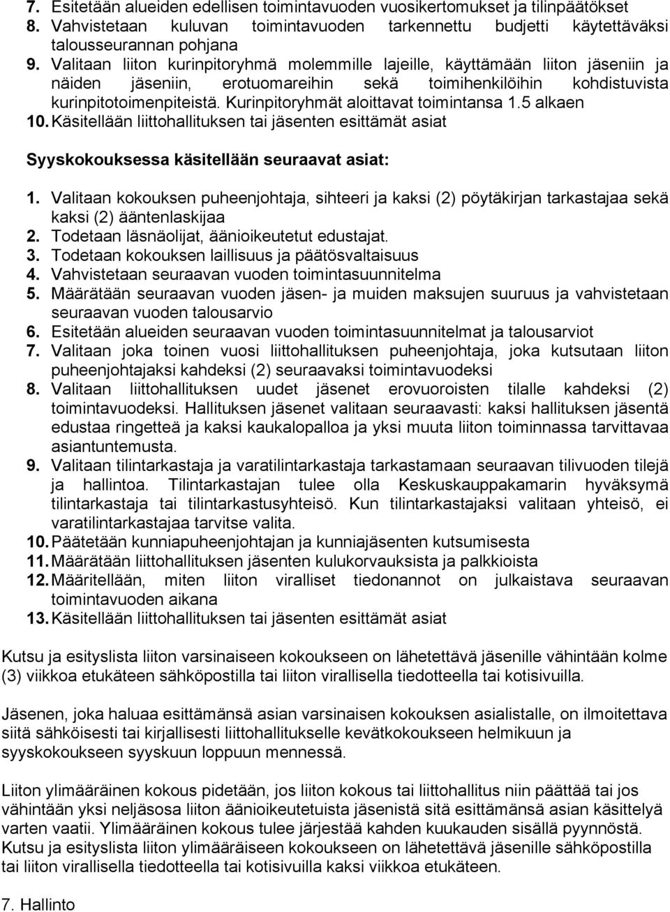 Kurinpitoryhmät aloittavat toimintansa 1.5 alkaen 10. Käsitellään liittohallituksen tai jäsenten esittämät asiat Syyskokouksessa käsitellään seuraavat asiat: 1.