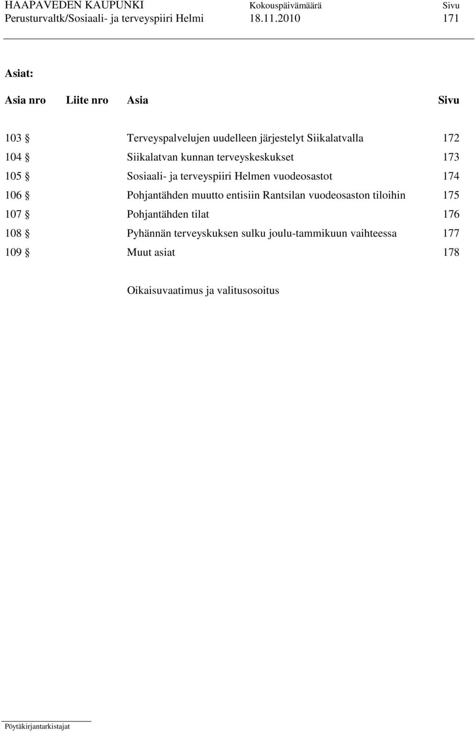 Siikalatvan kunnan terveyskeskukset 173 105 Sosiaali- ja terveyspiiri Helmen vuodeosastot 174 106 Pohjantähden muutto