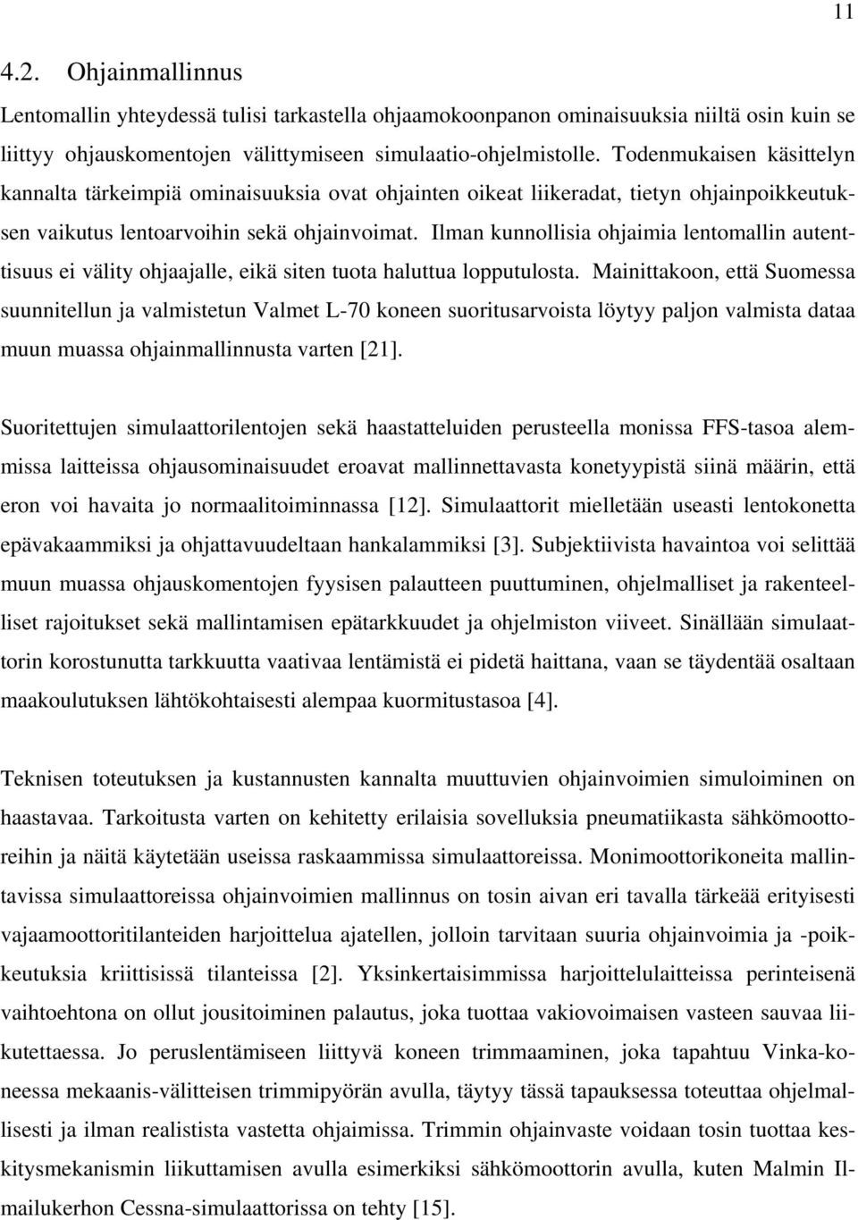 Ilman kunnollisia ohjaimia lentomallin autenttisuus ei välity ohjaajalle, eikä siten tuota haluttua lopputulosta.