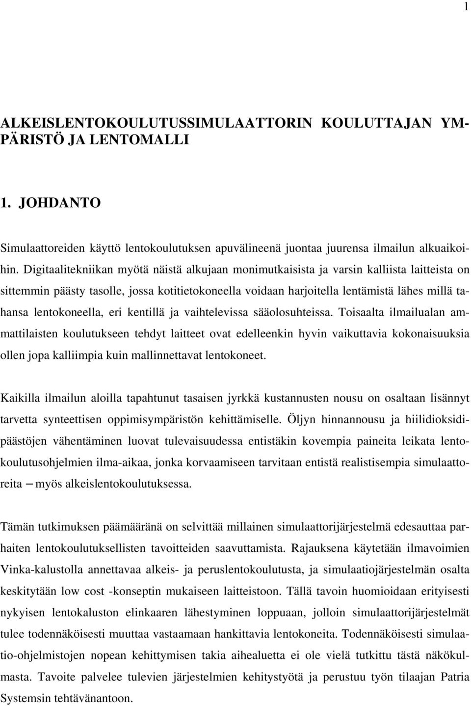 lentokoneella, eri kentillä ja vaihtelevissa sääolosuhteissa.