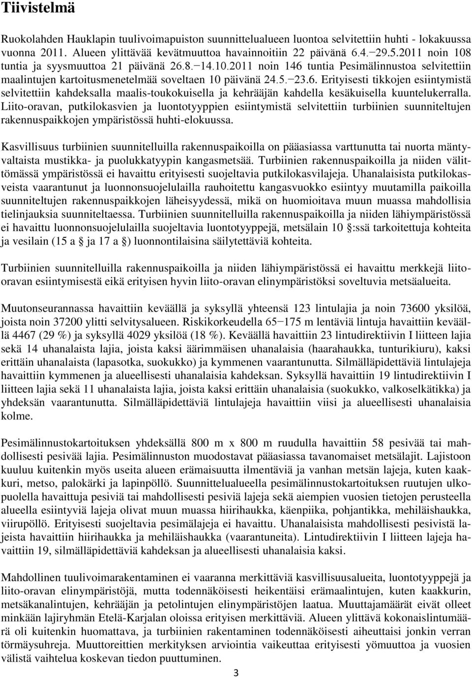 Liito-oravan, putkilokasvien ja luontotyyppien esiintymistä selvitettiin turbiinien suunniteltujen rakennuspaikkojen ympäristössä huhti-elokuussa.