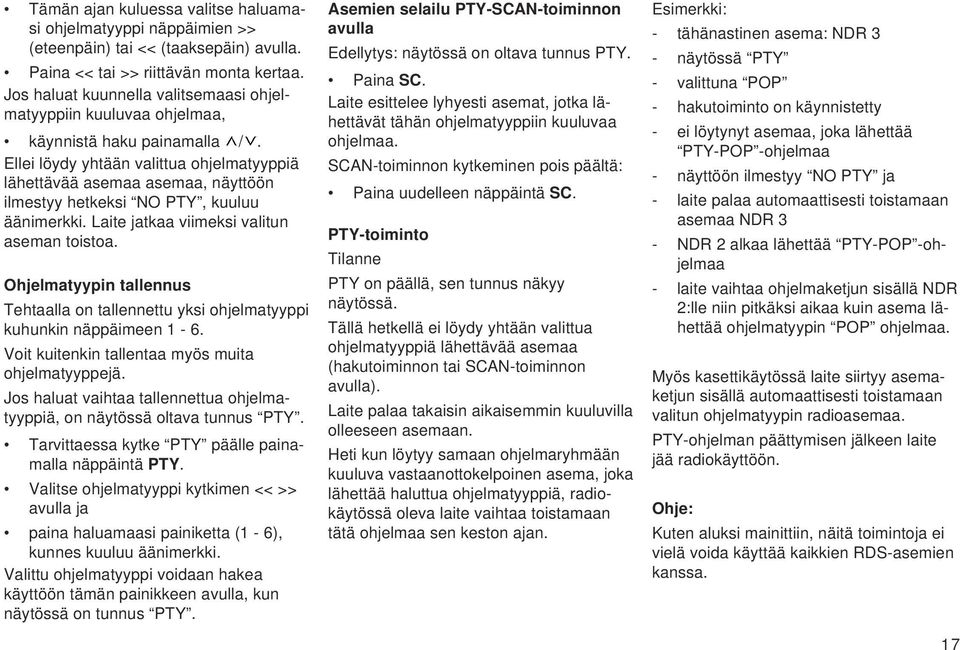 Ellei löydy yhtään valittua ohjelmatyyppiä lähettävää asemaa asemaa, näyttöön ilmestyy hetkeksi NO PTY, kuuluu äänimerkki. Laite jatkaa viimeksi valitun aseman toistoa.