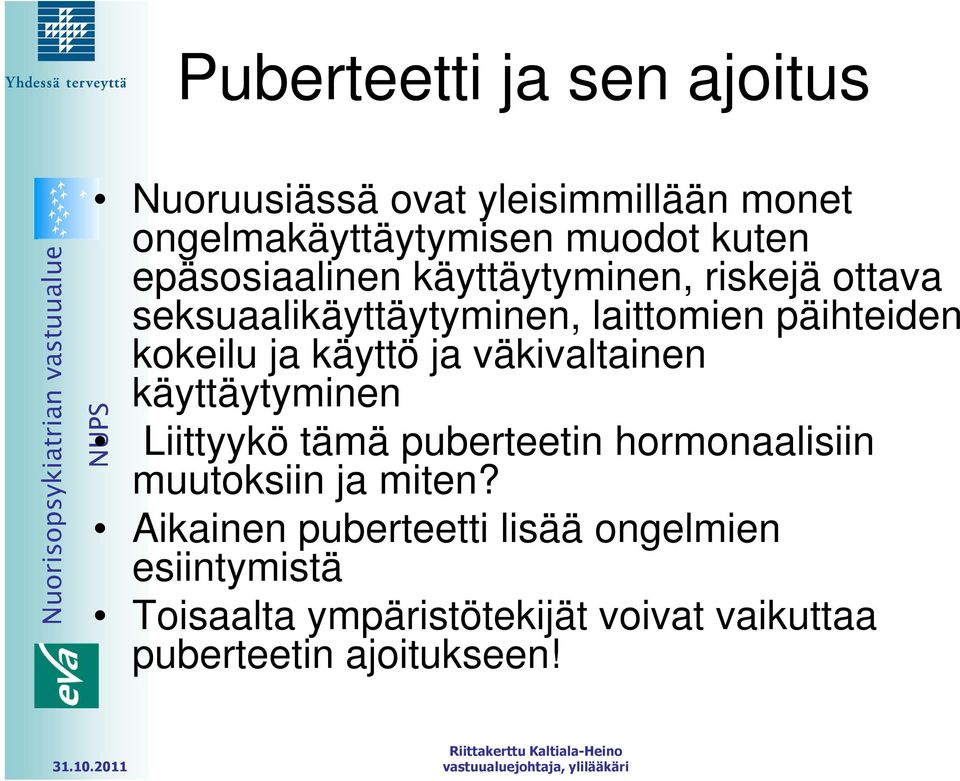 käyttö ja väkivaltainen käyttäytyminen Liittyykö tämä puberteetin hormonaalisiin muutoksiin ja miten?