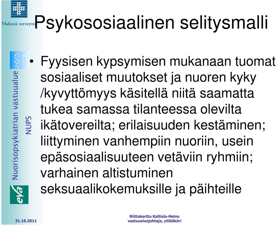 ikätovereilta; erilaisuuden kestäminen; liittyminen vanhempiin nuoriin, usein