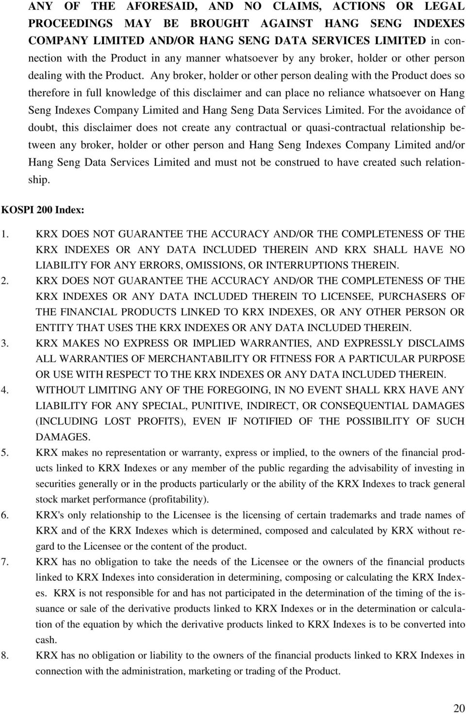 Any broker, holder or other person dealing with the Product does so therefore in full knowledge of this disclaimer and can place no reliance whatsoever on Hang Seng Indexes Company Limited and Hang