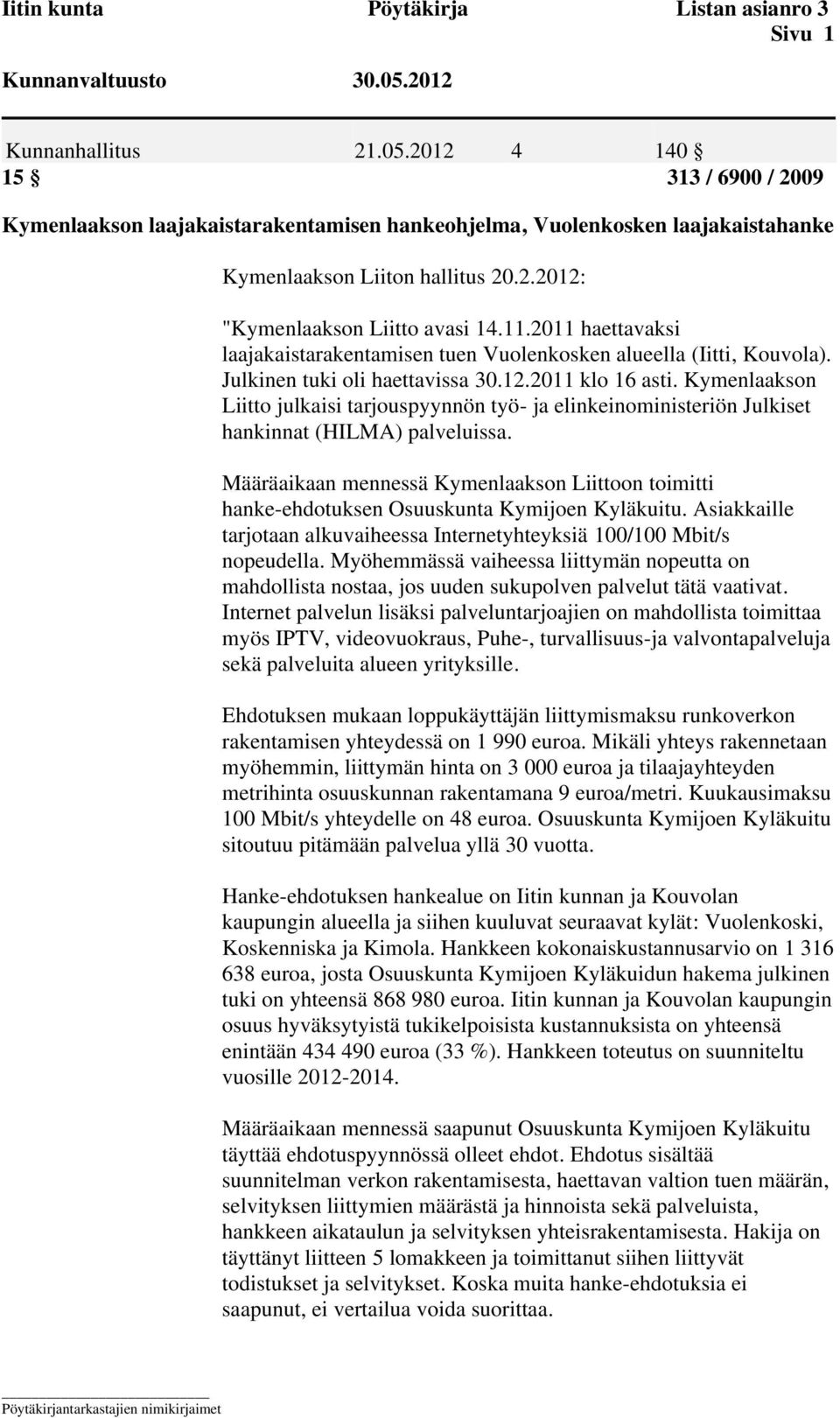Kymenlaakson Liitto julkaisi tarjouspyynnön työ- ja elinkeinoministeriön Julkiset hankinnat (HILMA) palveluissa.