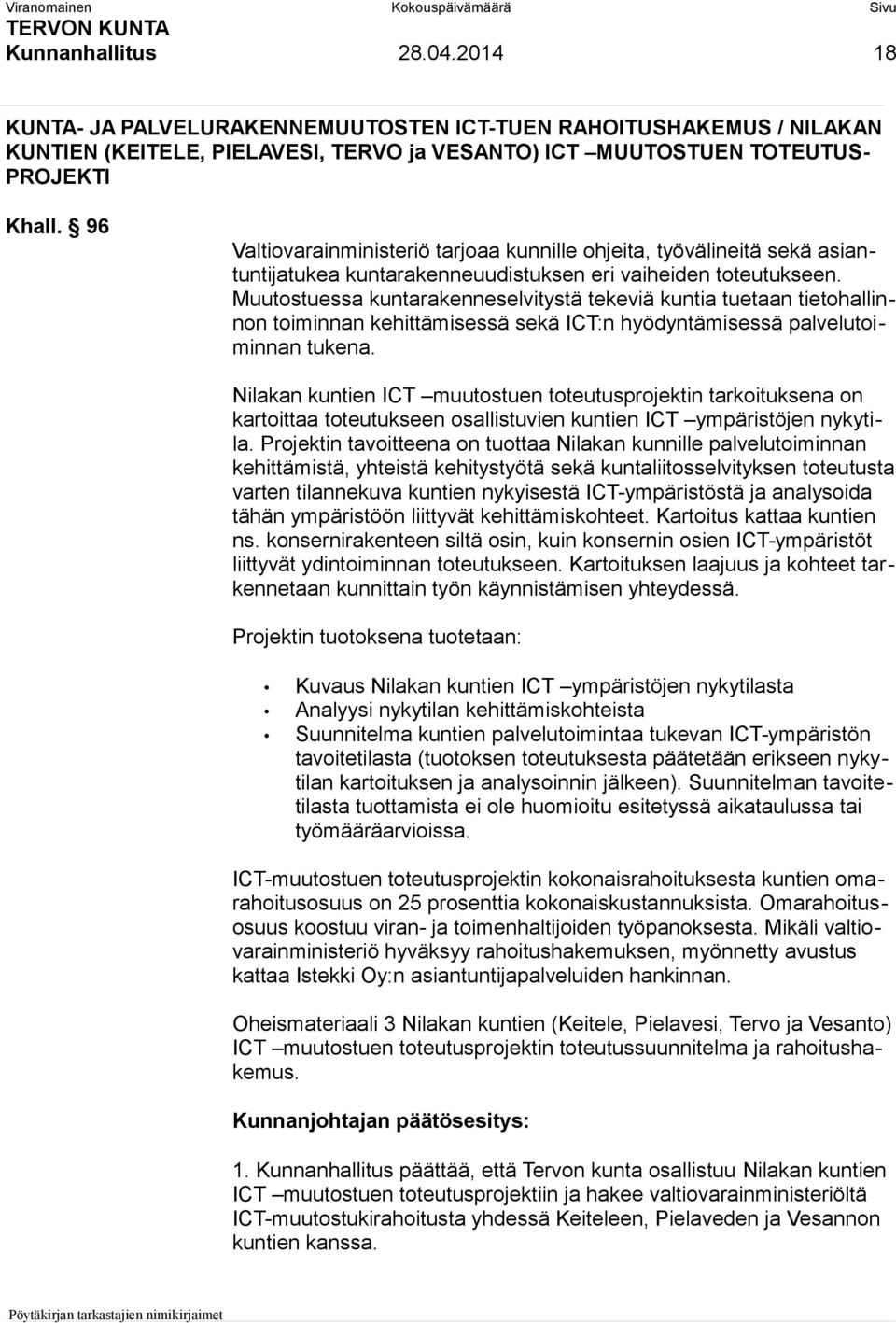 Muutostuessa kuntarakenneselvitystä tekeviä kuntia tuetaan tietohallinnon toiminnan kehittämisessä sekä ICT:n hyödyntämisessä palvelutoiminnan tukena.