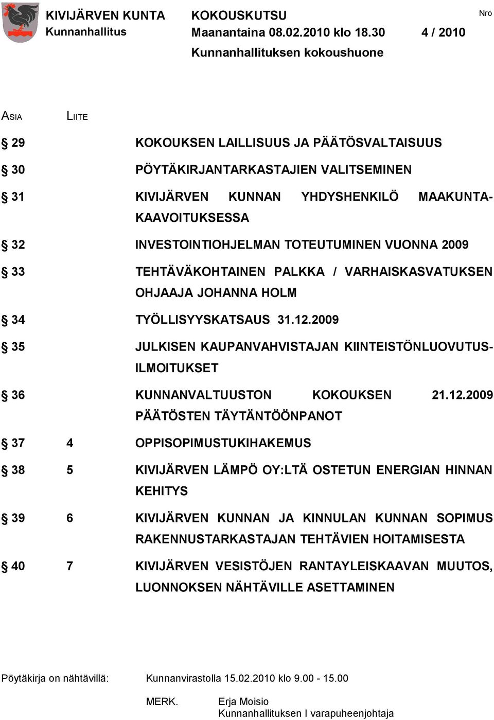 32 INVESTOINTIOHJELMAN TOTEUTUMINEN VUONNA 2009 33 TEHTÄVÄKOHTAINEN PALKKA / VARHAISKASVATUKSEN OHJAAJA JOHANNA HOLM 34 TYÖLLISYYSKATSAUS 31.12.