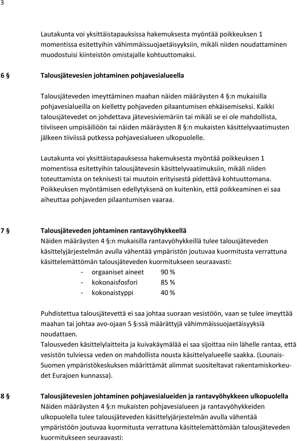 6 Talousjätevesien johtaminen pohjavesialueella Talousjäteveden imeyttäminen maahan näiden määräysten 4 :n mukaisilla pohjavesialueilla on kielletty pohjaveden pilaantumisen ehkäisemiseksi.