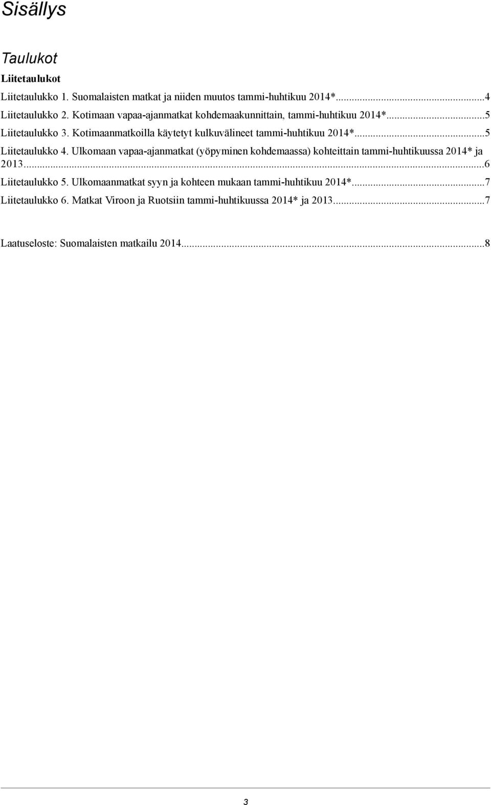 Kotimaanmatkoilla käytetyt kulkuvälineet tammi-huhtikuu 01*. Liitetaulukko.