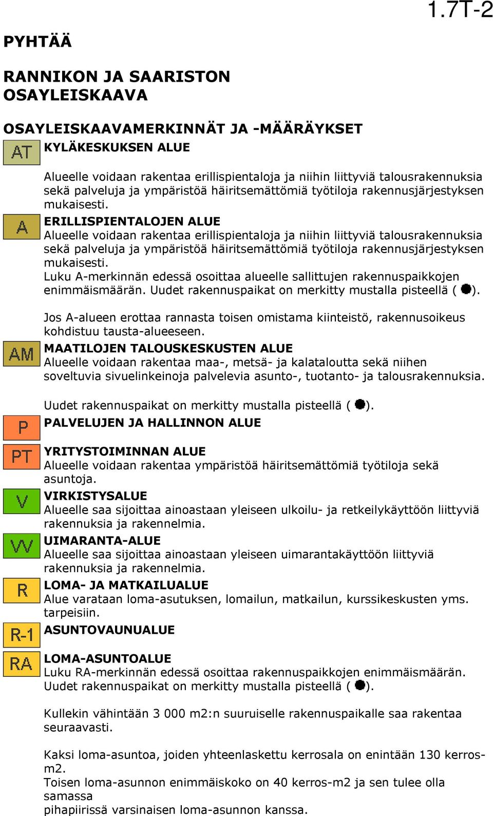 ERILLISPIENTALOJEN ALUE Alueelle voidaan rakentaa erillispientaloja ja niihin liittyviä talousrakennuksia sekä palveluja ja  Luku A-merkinnän edessä osoittaa alueelle sallittujen rakennuspaikkojen